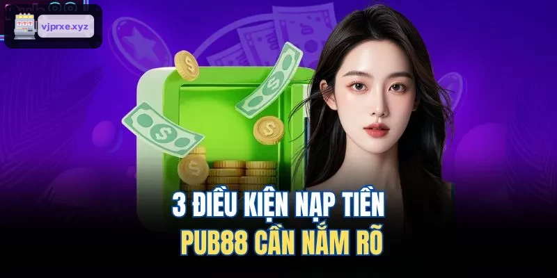 3 điều kiện nạp tiền VIC88 cần nắm rõ