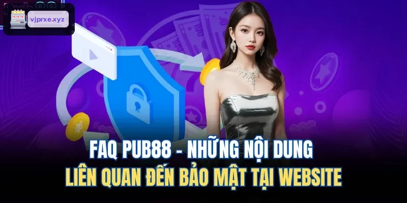 FAQ VIC88 - Những nội dung liên quan đến bảo mật tại website