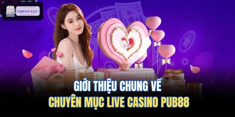Giới thiệu chung về chuyên mục live casino VIC88