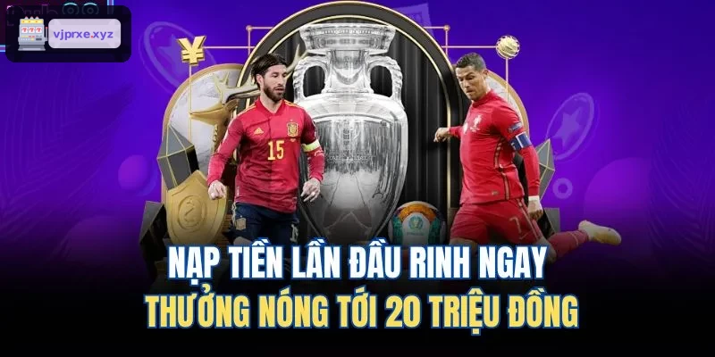 Khuyến mãi nạp tiền lần đầu lên đến 20 triệu đồng