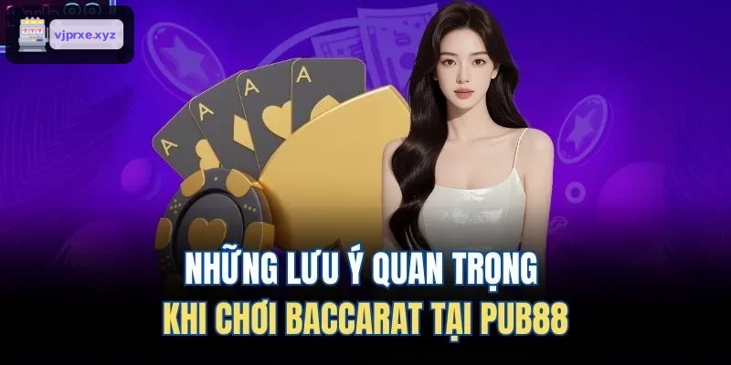 Những lưu ý quan trọng khi chơi Baccarat tại VIC88