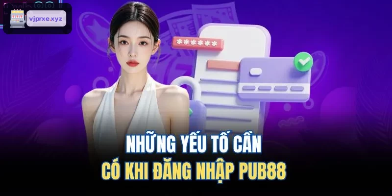 Những yếu tố cần có khi đăng nhập VIC88